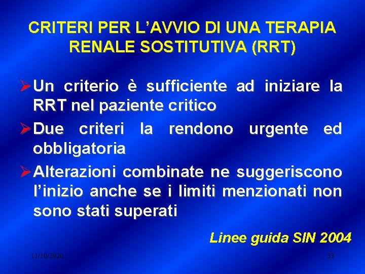 CRITERI PER L’AVVIO DI UNA TERAPIA RENALE SOSTITUTIVA (RRT) Ø Un criterio è sufficiente CRITERI PER L’AVVIO DI UNA TERAPIA RENALE SOSTITUTIVA (RRT) Ø Un criterio è sufficiente