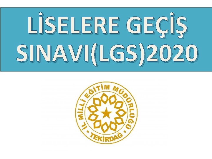 LİSELERE GEÇİŞ SINAVI(LGS)2020 