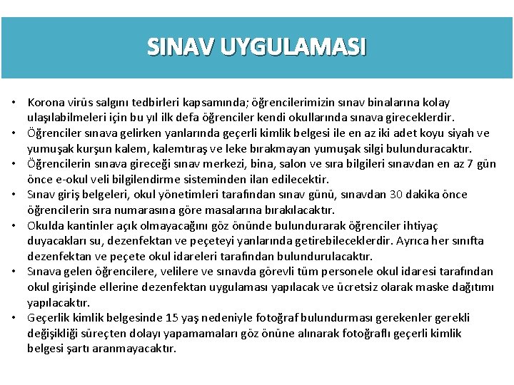 SINAV UYGULAMASI • Korona virüs salgını tedbirleri kapsamında; öğrencilerimizin sınav binalarına kolay ulaşılabilmeleri için