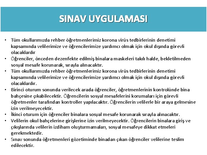 SINAV UYGULAMASI • Tüm okullarımızda rehber öğretmenlerimiz korona virüs tedbirlerinin denetimi kapsamında velilerimize ve