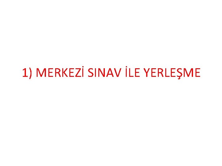 1) MERKEZİ SINAV İLE YERLEŞME 