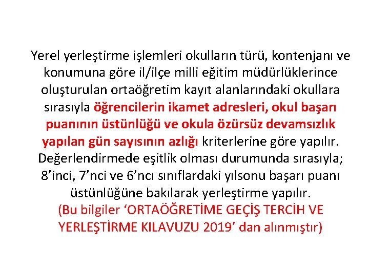 Yerel yerleştirme işlemleri okulların türü, kontenjanı ve konumuna göre il/ilçe milli eğitim müdürlüklerince oluşturulan