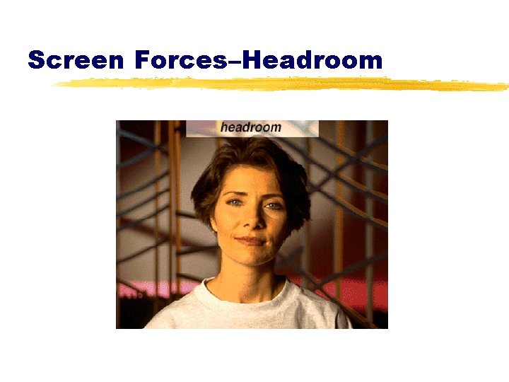 Screen Forces–Headroom 