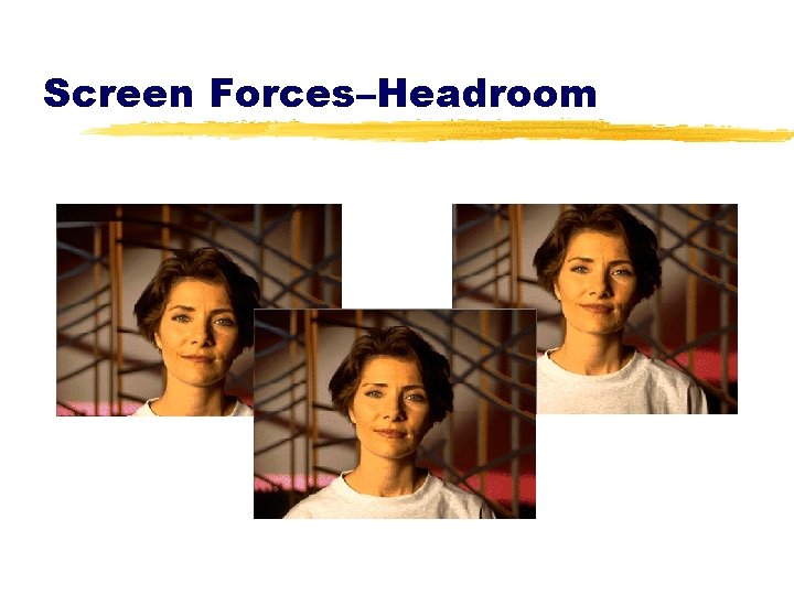 Screen Forces–Headroom 