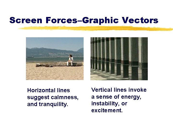 Screen Forces–Graphic Vectors Horizontal lines suggest calmness, and tranquility. Vertical lines invoke a sense