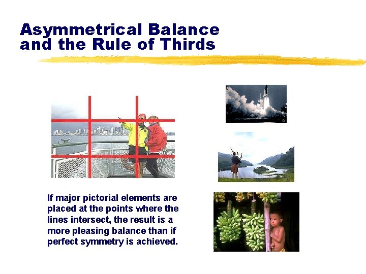 Asymmetrical Balance and the Rule of Thirds If major pictorial elements are placed at