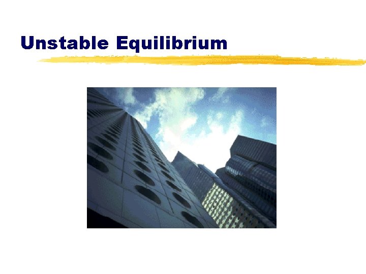 Unstable Equilibrium 