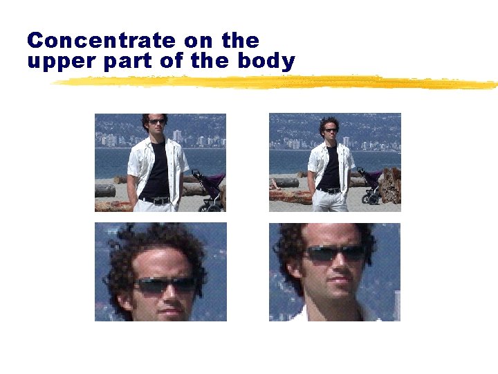 Concentrate on the upper part of the body 