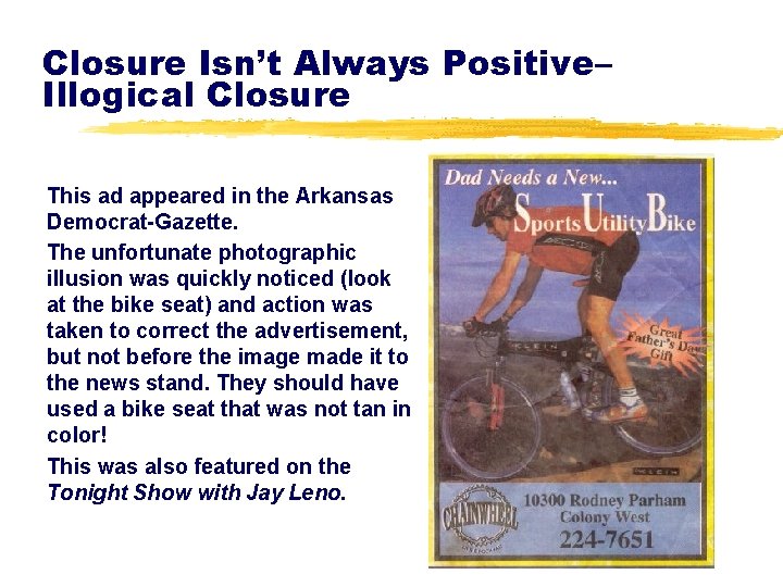 Closure Isn’t Always Positive– Illogical Closure This ad appeared in the Arkansas Democrat-Gazette. The