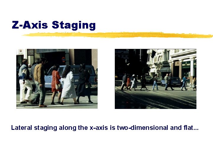Z-Axis Staging Lateral staging along the x-axis is two-dimensional and flat. . . 