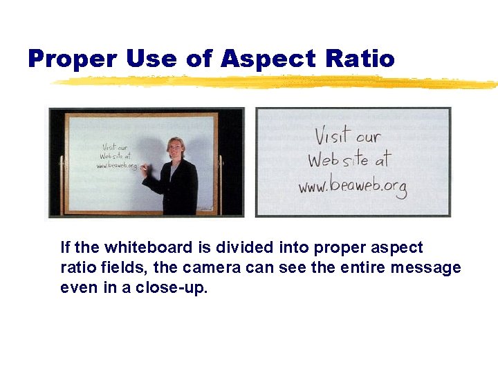Proper Use of Aspect Ratio If the whiteboard is divided into proper aspect ratio
