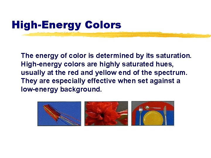 High-Energy Colors The energy of color is determined by its saturation. High-energy colors are