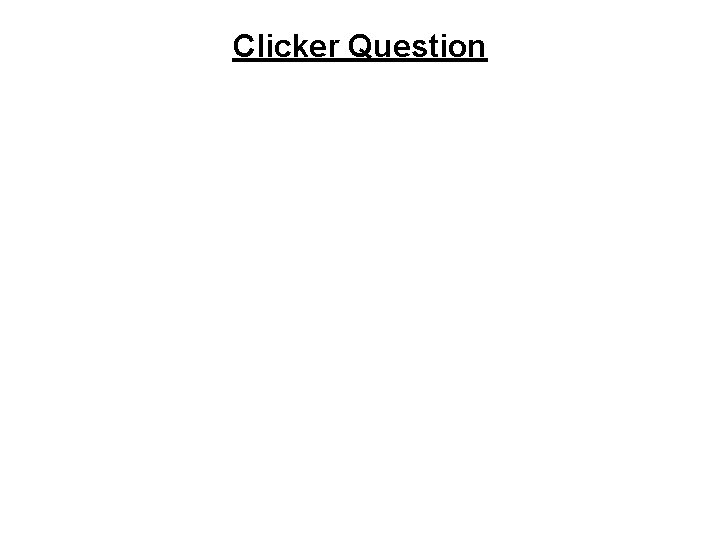 Clicker Question 