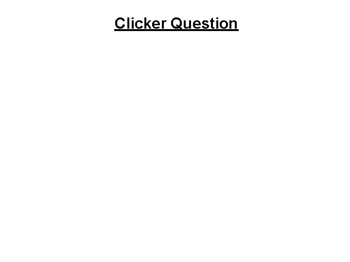 Clicker Question 