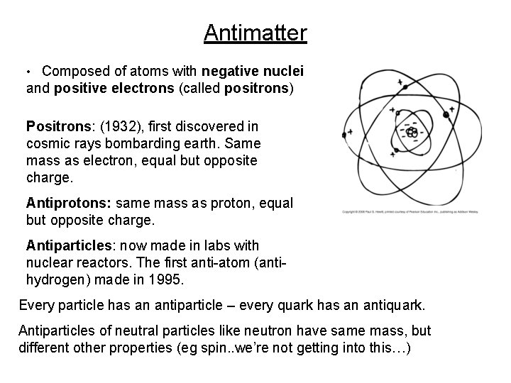 Antimatter • Composed of atoms with negative nuclei and positive electrons (called positrons) Positrons: