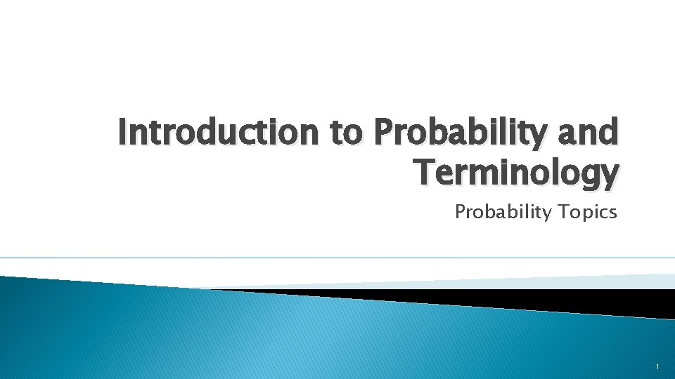Introduction to Probability and Terminology Probability Topics 1 