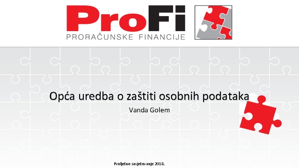 Opća uredba o zaštiti osobnih podataka Vanda Golem Proljetno savjetovanje 2018. 