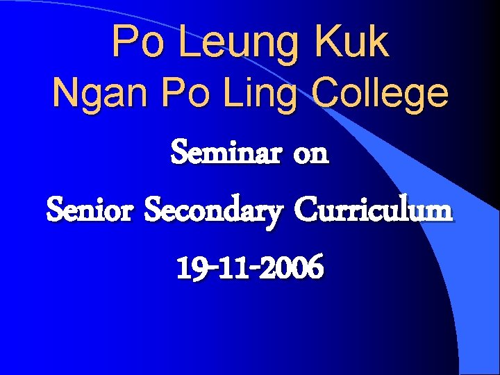Po Leung Kuk Ngan Po Ling College Seminar on Senior Secondary Curriculum 19 -11