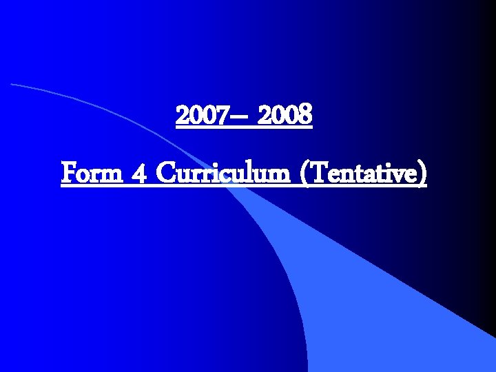 2007– 2008 Form 4 Curriculum (Tentative) 