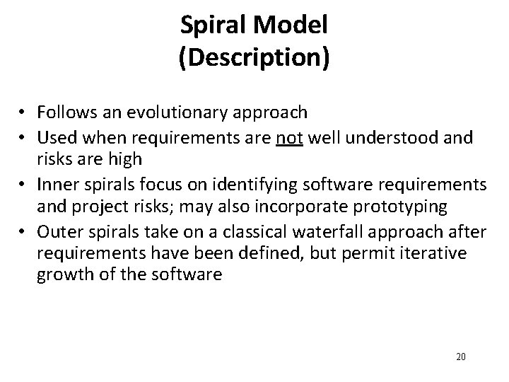 Spiral Model (Description) • Follows an evolutionary approach • Used when requirements are not