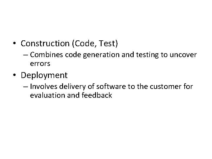  • Construction (Code, Test) – Combines code generation and testing to uncover errors