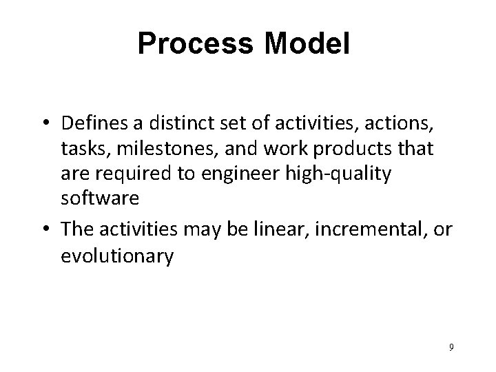 Process Model • Defines a distinct set of activities, actions, tasks, milestones, and work