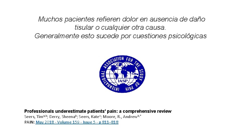  Muchos pacientes refieren dolor en ausencia de daño tisular o cualquier otra causa.