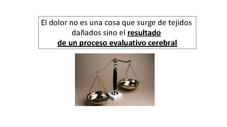 El dolor no es una cosa que surge de tejidos dañados sino el resultado