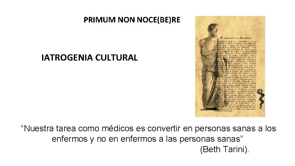 PRIMUM NON NOCE(BE)RE IATROGENIA CULTURAL “Nuestra tarea como médicos es convertir en personas sanas