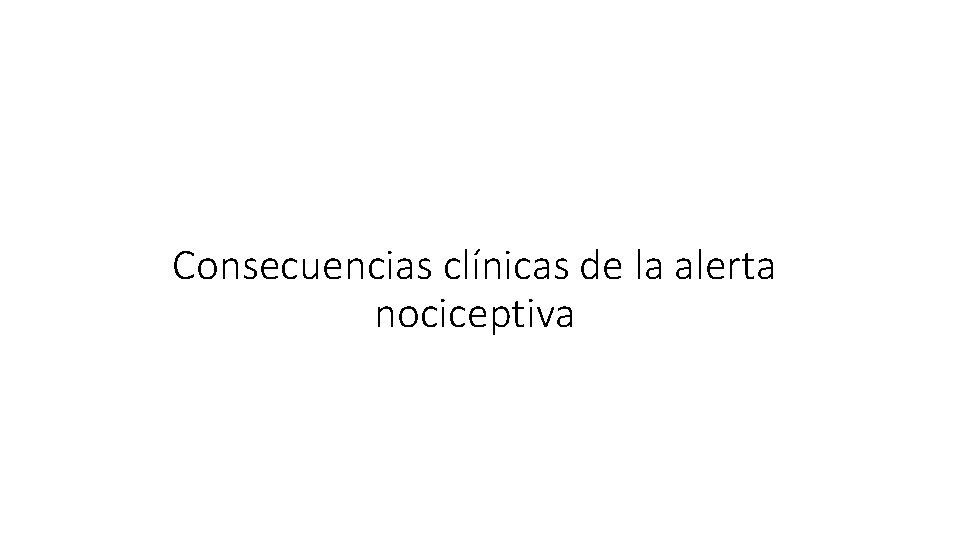 Consecuencias clínicas de la alerta nociceptiva 