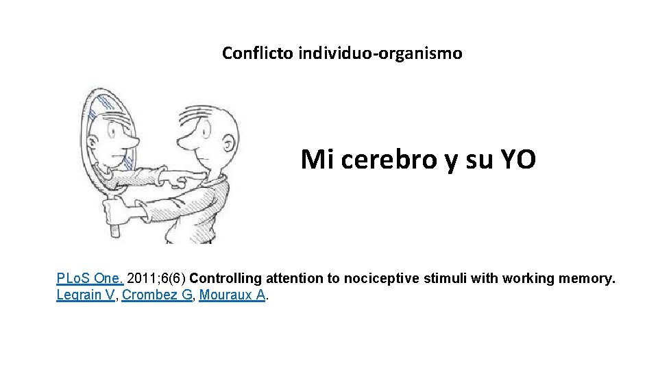 Conflicto individuo-organismo Mi cerebro y su YO PLo. S One. 2011; 6(6) Controlling attention
