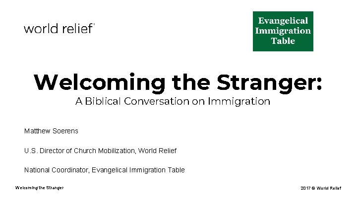 Welcoming the Stranger: A Biblical Conversation on Immigration Matthew Soerens U. S. Director of