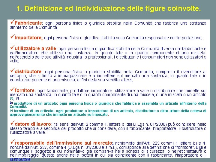 1. Definizione ed individuazione delle figure coinvolte. üFabbricante: ogni persona fisica o giuridica stabilita