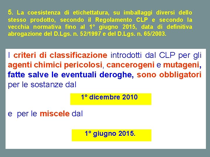 5. La coesistenza di etichettatura, su imballaggi diversi dello stesso prodotto, secondo il Regolamento