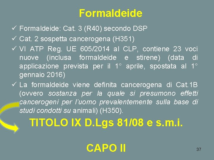 Formaldeide ü Formaldeide: Cat. 3 (R 40) secondo DSP ü Cat. 2 sospetta cancerogena