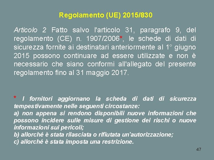 Regolamento (UE) 2015/830 Articolo 2 Fatto salvo l'articolo 31, paragrafo 9, del regolamento (CE)