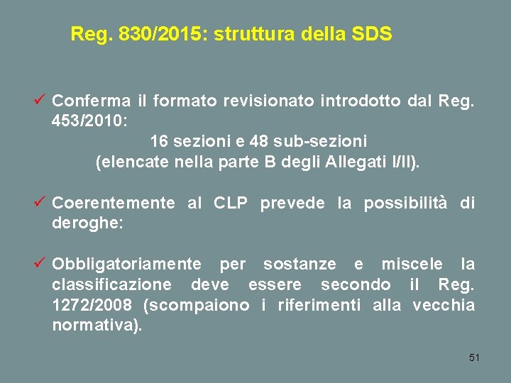 Reg. 830/2015: struttura della SDS ü Conferma il formato revisionato introdotto dal Reg. 453/2010: