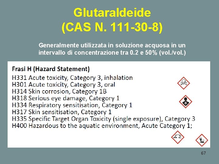Glutaraldeide (CAS N. 111 -30 -8) Generalmente utilizzata in soluzione acquosa in un intervallo