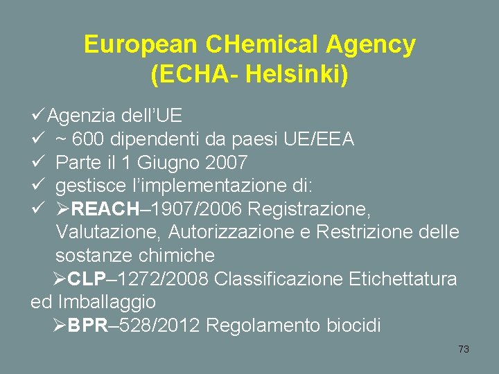 European CHemical Agency (ECHA- Helsinki) üAgenzia dell’UE ü ~ 600 dipendenti da paesi UE/EEA