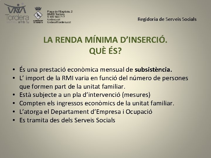 Regidoria de Serveis Socials LA RENDA MÍNIMA D’INSERCIÓ. QUÈ ÉS? • És una prestació