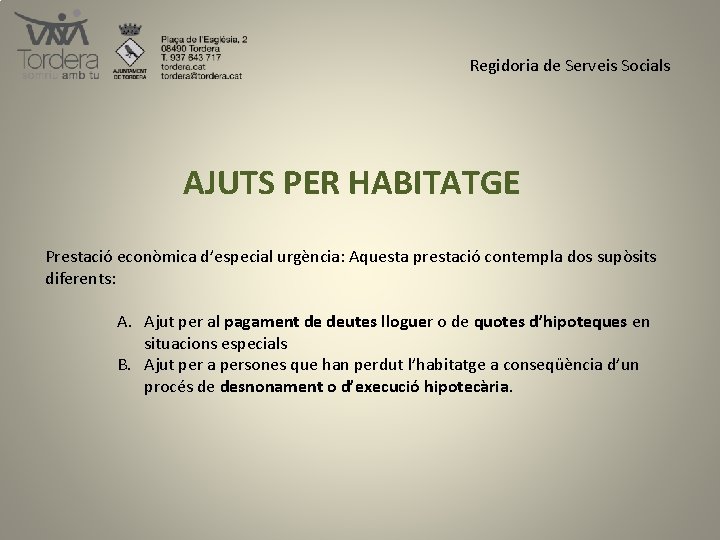 Regidoria de Serveis Socials AJUTS PER HABITATGE Prestació econòmica d’especial urgència: Aquesta prestació contempla
