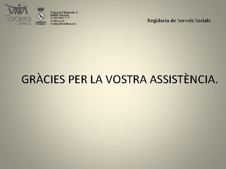 Regidoria de Serveis Socials GRÀCIES PER LA VOSTRA ASSISTÈNCIA. 