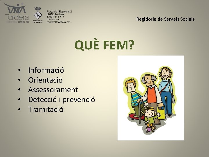 Regidoria de Serveis Socials QUÈ FEM? • • • Informació Orientació Assessorament Detecció i