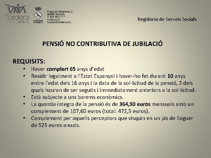 Regidoria de Serveis Socials PENSIÓ NO CONTRIBUTIVA DE JUBILACIÓ REQUISITS: • Haver complert 65