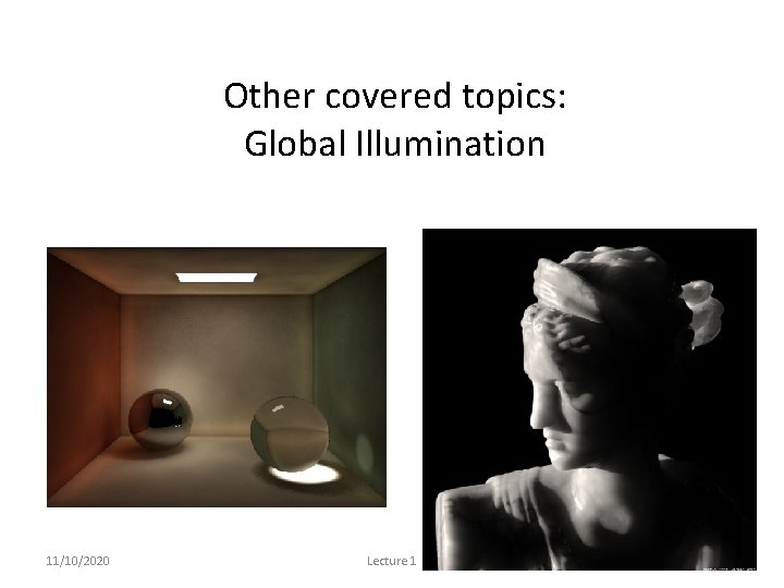 Other covered topics: Global Illumination 11/10/2020 Lecture 1 33 