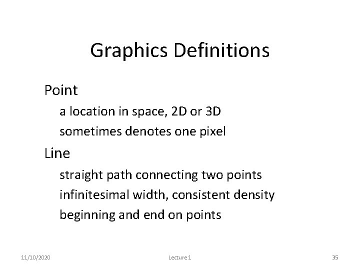 Graphics Definitions • Point – a location in space, 2 D or 3 D