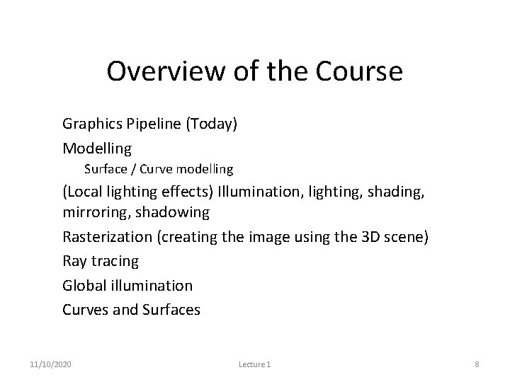 Overview of the Course • Graphics Pipeline (Today) • Modelling – Surface / Curve