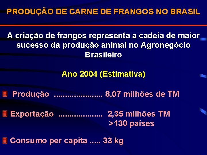 PRODUÇÃO DE CARNE DE FRANGOS NO BRASIL A criação de frangos representa a cadeia