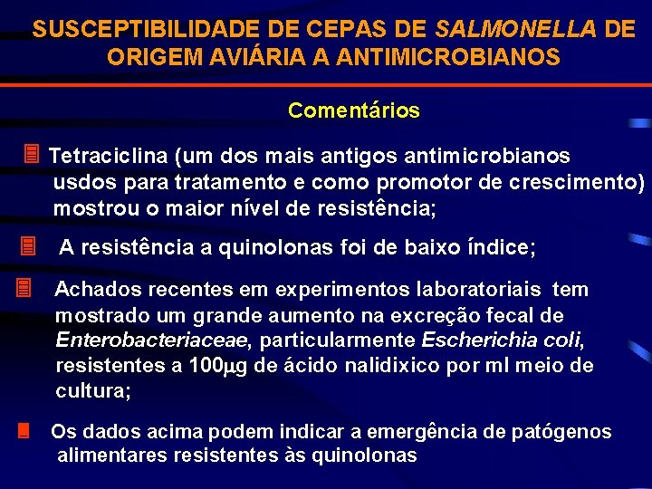 SUSCEPTIBILIDADE DE CEPAS DE SALMONELLA DE ORIGEM AVIÁRIA A ANTIMICROBIANOS Comentários Tetraciclina (um dos