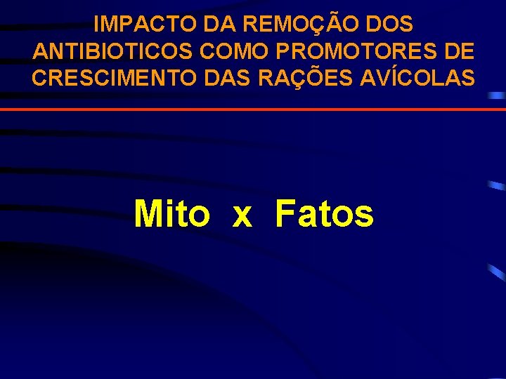 IMPACTO DA REMOÇÃO DOS ANTIBIOTICOS COMO PROMOTORES DE CRESCIMENTO DAS RAÇÕES AVÍCOLAS Mito x